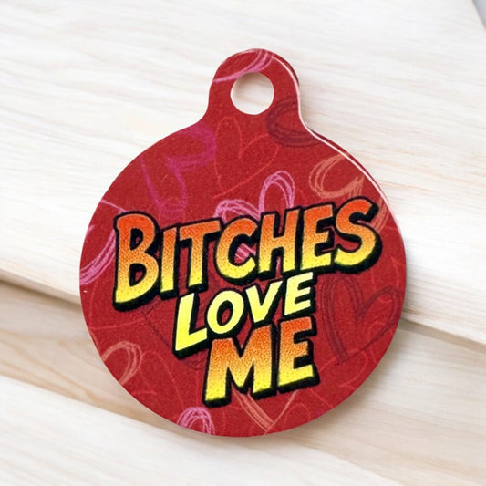 “Bitches Love Me” funny Aluminum Pet Tag - Customizable